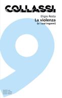 La violenza (e i suoi inganni) di Eligio Resta edito da Luca Sossella Editore