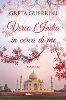 Verso l'India in cerca di me di Greta Guerrini edito da Bookroad