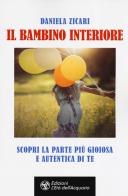 Il bambino interiore. Scopri la parte più gioiosa e autentica di te di Daniela Zicari edito da L'Età dell'Acquario