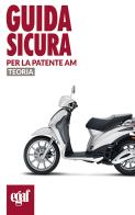 Guida sicura per la patente AM. Teoria di Massimo Valentini edito da Egaf