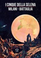 I cinque della Selena di Mino Milani, Dino Battaglia, Laura De Vescovi edito da Edizioni NPE