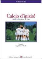 Calcio d'inizio! Storie di sport e di vita di Guglielmina Morelli edito da Edizioni Scolastiche Bruno Mondadori