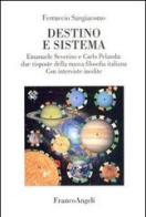 Destino e sistema. Emanuele Severino e Carlo Pelanda: due risposte della nuova filosofia italiana. Con interviste inedite