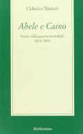 Abele e Caino. Storie della guerra mondiale 1814-2001 di Ulderico Nisticò edito da Rubbettino