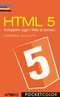 HTML 5. Sviluppare oggi il web di domani di Gabriele Gigliotti edito da Apogeo