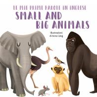 Small and big animals. Le mie prime parole in inglese. Ediz. a colori di Anna Láng edito da White Star