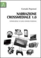 Narrazione crossmediale 1.0. Introduzione ai nuovi universi finzionali di Corrado Peperoni edito da Aracne