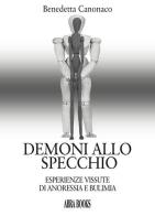 Demoni allo specchio. Esperienze vissute di anoressia e bulimia di Benedetta Canonaco edito da Abrabooks