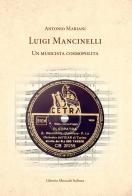 Luigi Mancinelli. Un musicista cosmopolita di Antonio Mariani edito da LIM