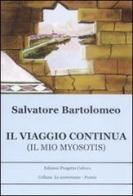 Il viaggio continua. (Il mio myosotis) di Salvatore Bartolomeo edito da Progetto Cultura