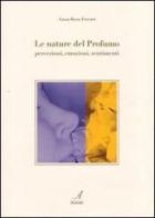 Le nature del profumo. Percezioni, emozioni, sentimenti di A. Rosa Ferrari edito da Edizioni Artestampa