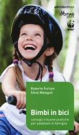 Bimbi in bici. Consigli e buone pratiche per pedalare in famiglia di Roberto Furlani, Silvia Malaguti edito da Ediciclo