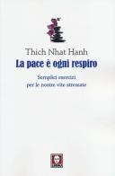 La pace è ogni respiro. Semplici esercizi per le nostre vite stressate di Thich Nhat Hanh edito da Lindau