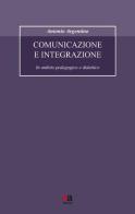 Comunicazione e integrazione. In ambito pedagogico e didattico di Antonio Argentino edito da Anicia (Roma)