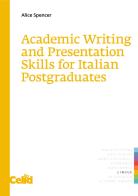Academic writing and presentation skills for italian postgraduates di Alice Spencer edito da CELID