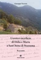 L' eroico sacrificio di Delia e Maria a Sant'Anna di Stazzema di Giuseppe Vezzoni edito da Pezzini