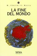 La fine del mondo di Massimo Centini, Claudia Bocca edito da Xenia