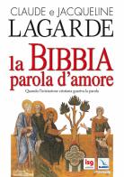 La Bibbia, parola d'amore di Jacqueline Lagarde, Claude Lagarde edito da ISG Edizioni