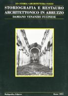 Storiografia e restauro architettonico in Abruzzo di Damiano Venanzio Fucinese edito da Bonsignori