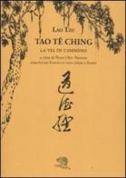 Tao Te Ching. La via in cammino. Trascrizione fonetica e testo cinese a fronte di Lao Tzu edito da La Vita Felice