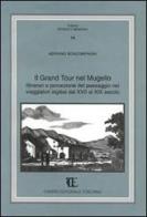 Il grand tour nel Mugello. Itinerari e percezione del paesaggio nei viaggiatori inglesi dal XVII al XIX secolo di Adriano Boncompagni edito da Centro Editoriale Toscano