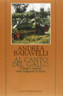 Al canto del gallo... Uomini e impresa nella Gallignani di Russi di Andrea Baravelli edito da Longo Angelo