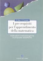 I pre-requisiti per l'apprendimento della matematica. Indicazioni metodologiche e proposte didattiche di Silvana Lino, Stefania Cocuzza edito da Edizioni del Cerro