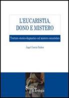L' eucaristia, dono e mistero. Trattato storico-dogmatico sul mistero eucaristico di Ángel García Ibáñez edito da Edusc
