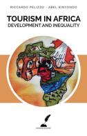Tourism in Africa. Development and inequality. Ediz. italiana e inglese di Riccardo Pelizzo, Abel Kinyondo edito da Prospero Editore