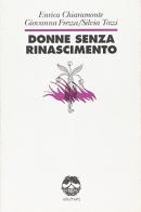 Donne senza Rinascimento di Enrica Chiaramonte, Giovanna Frezza, Silvia Tozzi edito da Elèuthera