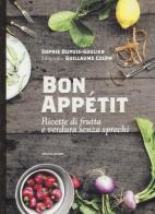 Bon appétit. Ricette di frutta e verdura senza sprechi di Sophie Dupuis-Gaulier edito da Mondadori Electa