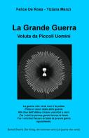 La Grande Guerra. Voluta da piccoli uomini di Felice De Rosa, Tiziana Manzi edito da ilmiolibro self publishing