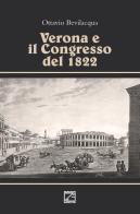 Verona e il congresso del 1822 di Ottavio Bevilacqua edito da Edizioni Zerotre