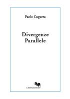 Divergenze parallele di Paolo Cugurra edito da Liberodiscrivere edizioni