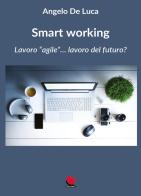 Smart working. Lavoro «agile»... lavoro del futuro? di Angelo De Luca edito da Mitico Channel