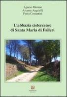 L' abbazia cistercense di Santa Maria di Falleri di Agnese Morano, Arianna Angelelli, Paola Costantini edito da Morphema Editrice