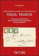 Le relazioni postali dell'Italia nell'Ottocento. Italia, Francia. Convenzioni e tariffe postali. Elenco ragionato delle corrispondenze in periodo filatelico di Vito Salierno edito da Vaccari