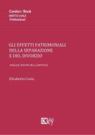 Gli effetti patrimoniali della separazione e del divorzio. Analisi, disciplina, casistica di Elisabetta Costa edito da Key Editore