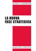 La nuova fase strategica di Guido La Barbera edito da Lotta Comunista