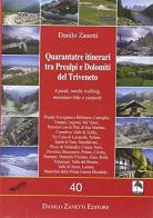 Quarantatre itinerari tra Prealpi e Dolomiti del Triveneto di Danilo Zanetti edito da Danilo Zanetti Editore