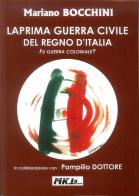 La prima guerra civile del Regno d'Italia. Fu guerra coloniale? di Mariano Bocchini edito da Marketing d'autore