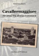 Cavallermaggiore. 70 anni tra storia e cronaca di Domenico Racca, Giovanni Monsello edito da Buckfast