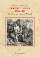 Le carte del Re del 1816. Le carte da gioco a Napoli. Ediz. italiana e inglese di Nicola Antonio De Giorgio edito da D'Amico Editore