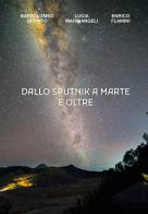 Dallo Sputnik a Marte e oltre di Bartolomeo Di Pinto, Lucia Marinangeli, Enrico Flamini edito da Youcanprint