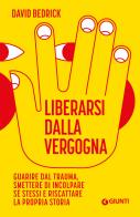 Liberarsi dalla vergogna. Guarire dal trauma, smettere di incolpare sé stessi e riscattare la propria storia di David Bedrick edito da Giunti Psicologia.IO