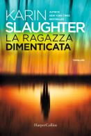 La ragazza dimenticata di Karin Slaughter edito da HarperCollins Italia