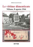 Le vittime dimenticate. Milano, 8 agosto 1944 di Pierangelo Pavesi, Giovanni Peco edito da Ritter