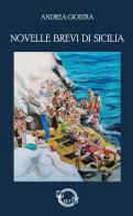 Novelle brevi di Sicilia: terra di mari e di suli di Andrea Giostra edito da Di Carlo Edizioni