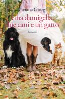 Una damigella, due cani e un gatto di Viviana Giorgi edito da Love Edizioni