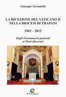 La ricezione del Vaticano II nella diocesi di Trapani 1962-2012. Dagli orientamenti pastorali ai piani diocesani di Giuseppe Tartamella edito da QUICK Edizioni